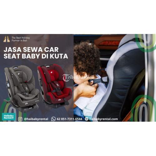 Jasa Sewa Car Seat Baby di Kuta Bersih dan Higienis - Badung