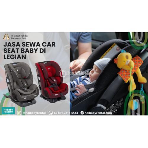 Jasa Sewa Car Seat Baby di Legian Bersih dan Higienis 