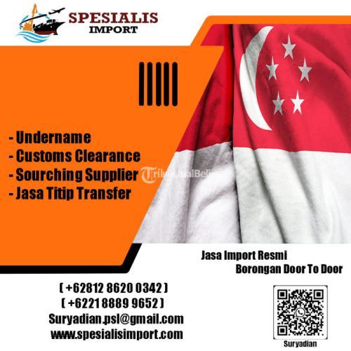Spesialisimport Jasa Import Dari singapore To Indonesia - Jakarta Utara