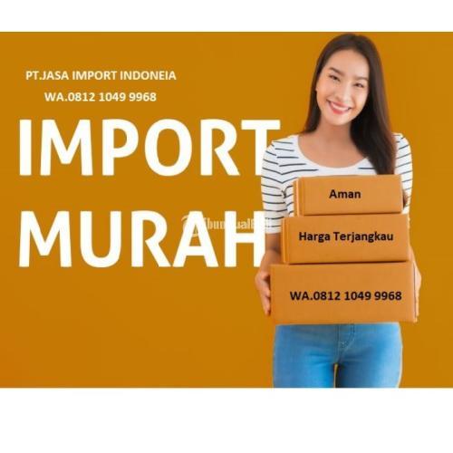 Jasa Import Door To Door China Indonesia Dengan Harga Terjangkau - Jakarta Timur