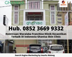 FRANCHISE KLINIK KECANTIKAN Hub 0852 3669 9332  Mitra Untuk Kemitraan Waralaba Franchise Klinik Kecantikan  Ghanisa Skin Clinic