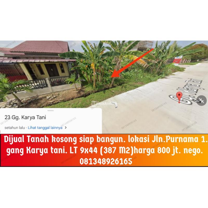 Tanah kosong siap bangun. Luas 387 M2. 9x44. lokasi Jln.Purnama 1. gang Karya tani. harga 800 jt. nego.