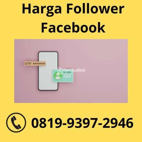 Harga Follower Sosial Media GRATIS KONSULTASI, WA 0819-9397-2946