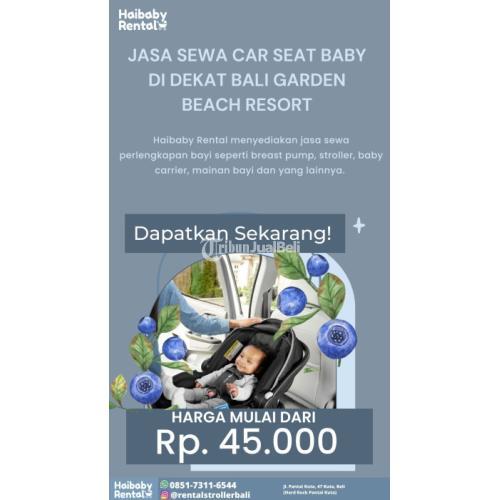Jasa Sewa Car Seat Baby di Dekat Bali Garden Beach Resort Bersih dan Higienis - Badung