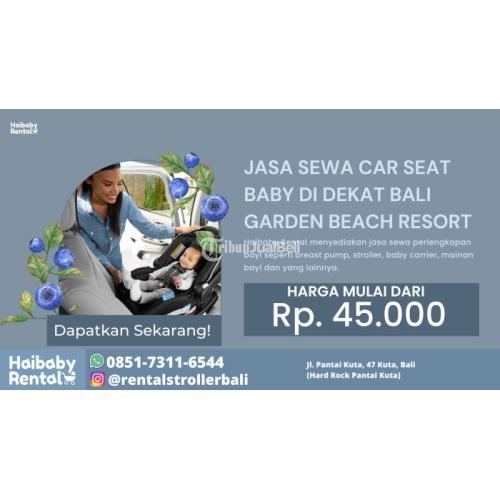 Jasa Sewa Car Seat Baby di Dekat Bali Garden Beach Resort Bersih dan Higienis - Badung