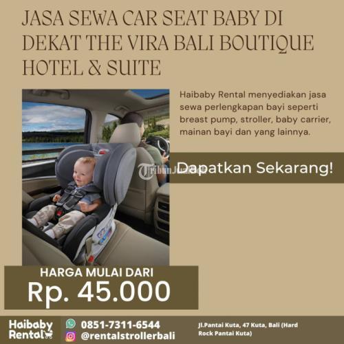 Jasa Sewa Car Seat Baby di Dekat The Vira Bali Boutique Hotel & Suite Bersih dan Higienis