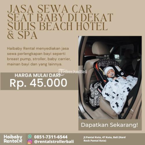 Jasa Sewa Car Seat Baby di Dekat Sulis Beach Hotel & Spa Bersih dan Higienis