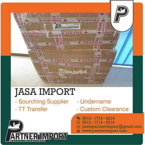 JASA IMPORT BARANG | PARTNER IMPORT | 081317149214