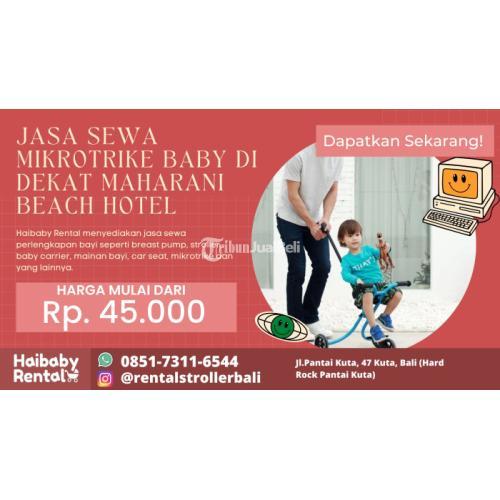 Jasa Sewa Mikrotrike Baby di Dekat Maharani Beach Hotel Bersih dan Higienis - Badung