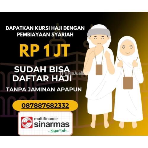 DAPATKAN KURSI HAJI DENGAN PEMBIAYAAN SYARIAH SINARMAS FINANCE, HANYA DENGAN 1 JUTA DAN TANPA JAMINA