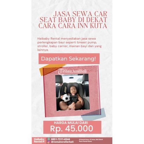 Jasa Sewa Car Seat Baby di Dekat Cara Cara Inn Kuta Bersih dan Higienis