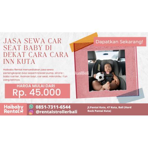 Jasa Sewa Car Seat Baby di Dekat Cara Cara Inn Kuta Bersih dan Higienis