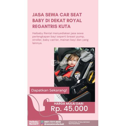 Jasa Sewa Car Seat Baby di Dekat Royal Regantris Kuta Bersih dan Higienis
