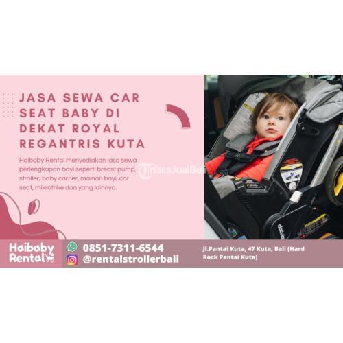 Jasa Sewa Car Seat Baby di Dekat Royal Regantris Kuta Bersih dan Higienis