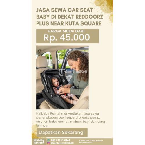 Jasa Sewa Car Seat Baby di Dekat Reddroorz Plus Near Kuta Square Bersih dan Higienis