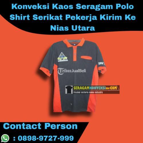 Konveksi Kaos Seragam Polo Shirt Serikat Pekerja Kirim - Nias Utara