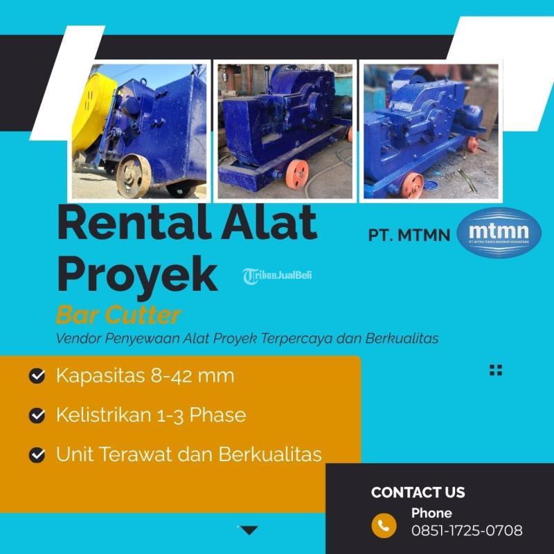Sewa Bar Cutter, Rental Alat Proyek Terpercaya dan Terawat, PT. MTMN - Magetan