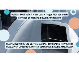 Variasi Topi Kabin New Carry Traga Pick up Isuzu Panther - Semarang