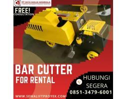 Sewa Bar Cutter Proyek, Cepat  Terjangkau, Area Kapuas - Kalimantan Tengah
