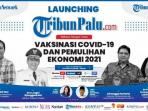 Online Ke-50, TribunPalu.com Hadirkan 4 Tokoh Kupas Isu Vaksinasi Covid-19 dan Pemulihan Ekonomi