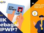 6 Layanan Ini Akan Terhambat Jika Belum Memadankan NIK-NPWP, Ketahui Caranya Yuk!